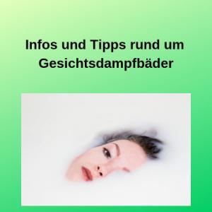 Infos und Tipps rund um Gesichtsdampfbäder