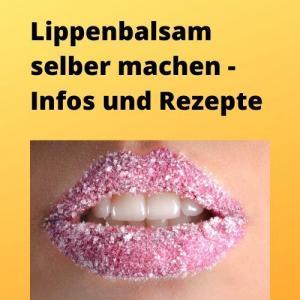 Lippenbalsam selber machen - Infos und Rezepte