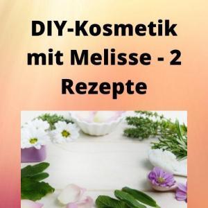 DIY-Kosmetik mit Melisse - 2 Rezepte