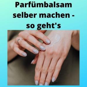 Parfümbalsam selber machen - so geht's