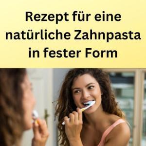 Rezept für eine natürliche Zahnpasta in fester Form