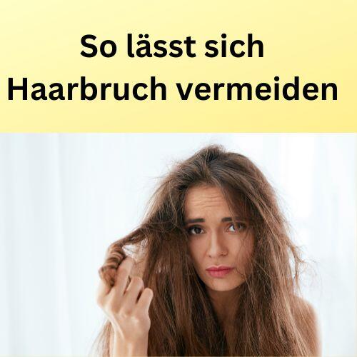 So lässt sich Haarbruch vermeiden